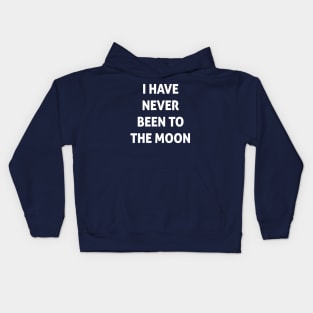 I Have Never Been To The Moon Kids Hoodie